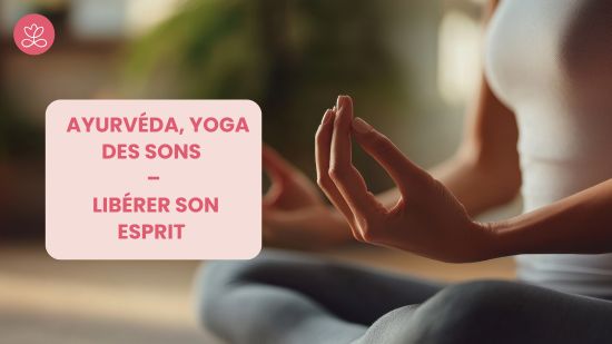 Jour 14. Ayurvéda, Yoga des sons – Libérer son esprit avec Gwladys de Marsac